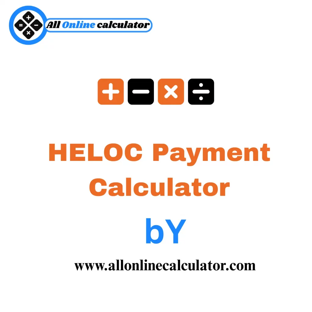 Online HELOC Payment Calculator to estimate monthly payments and interest for home equity line of credit